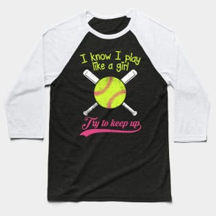 Baseball I know I Play Like A Girl Try To Keep Up Baseball T-Shirt